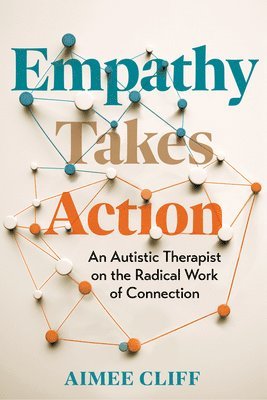 Aimee Cliff - Empathy Takes Action: An Autistic Therapist on the Radical Work of Connection, Inbunden. Tillgänglighet: Lägg i varukorg