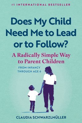 Claudia Schwarzlmüller - Does My Child Need Me to Lead or to Follow?, Häftad