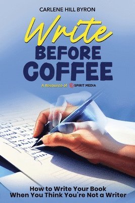 Carlene Hill Byron - Write Before Coffee, Häftad