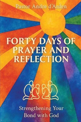 Pastor Andre D'Arden - Forty Days of Prayer and Reflection, Häftad