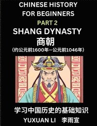 Chinese History (Part 2) - Shang Dynasty, Learn Mandarin Chinese language and Culture, Easy Lessons for Beginners to Learn Reading Chinese Characters, Words, Sentences, Paragraphs, Simplified Chara...