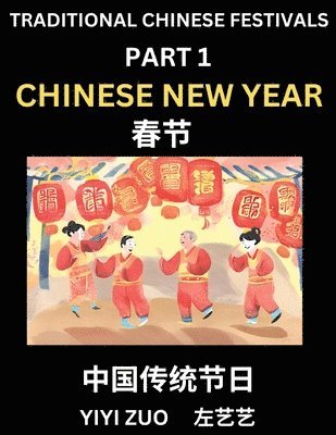 Yiyi Zuo - Chinese Festivals (Part 1) - Chinese New Year & Spring Festival, Chun Jie, Learn Chinese History, Language and Culture, Easy Mandarin Chinese Reading Practice Lessons for Beginners, Simplified Chinese Character Edition, Häftad