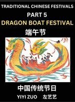 Yiyi Zuo - Chinese Festivals (Part 5) - Dragon Boat Festival, Chun Jie, Learn Chinese History, Language and Culture, Easy Mandarin Chinese Reading Practice Lessons for Beginners, Simplified Chinese Character Edition, Inbunden. Tillgänglighet: Lägg i varukorg