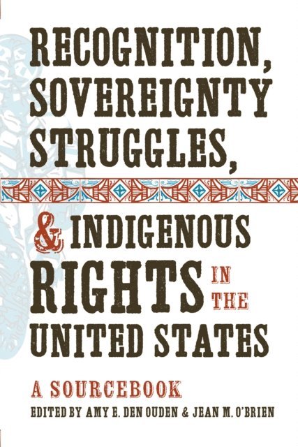 Jean M. O'Brien, Amy E. Den Ouden - Recognition, Sovereignty Struggles, and Indigenous Rights in the United States, E-bok