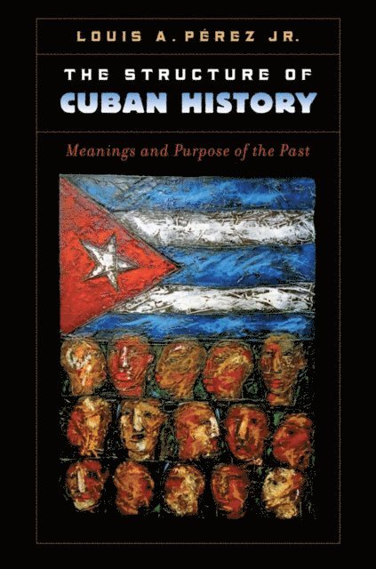 Louis A. Perez Jr. - Structure of Cuban History, E-bok