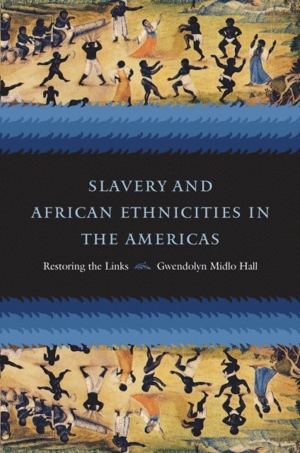 Gwendolyn Midlo Hall - Slavery and African Ethnicities in the Americas, E-bok