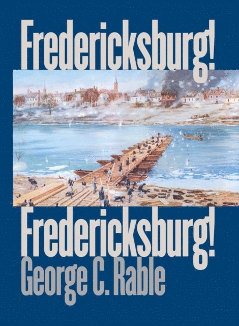 George C. Rable - Fredericksburg! Fredericksburg!, E-bok
