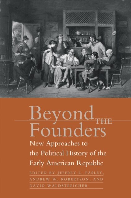 David Waldstreicher, Andrew W. Robertson, Jeffrey L. Pasley - Beyond the Founders, E-bok