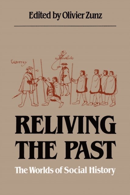 William T. Rowe, William B. Taylor, David William Cohen, Charles Tilly, Olivier Zunz - Reliving the Past, E-bok