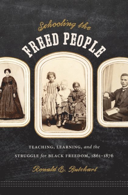 Ronald E. Butchart - Schooling the Freed People, E-bok