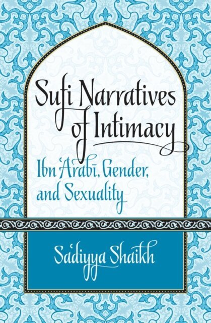 Sa'diyya Shaikh - Sufi Narratives of Intimacy, E-bok