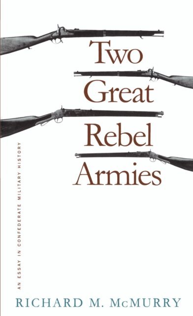 Richard M. McMurry - Two Great Rebel Armies, E-bok