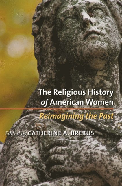 Catherine A. Brekus - Religious History of American Women, E-bok