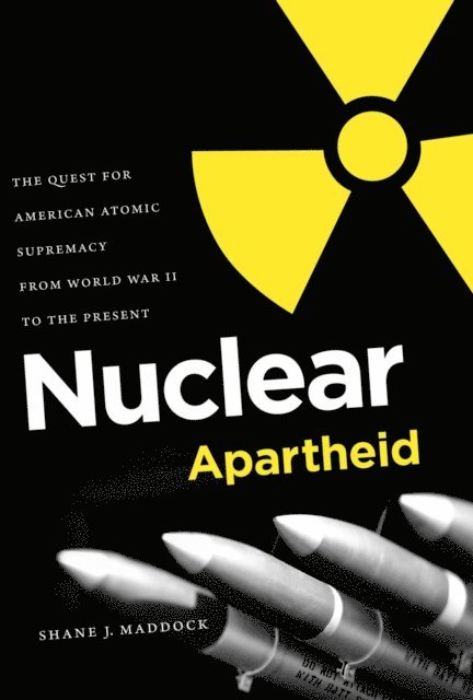 Shane J. Maddock - Nuclear Apartheid, E-bok