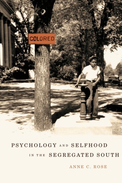 Anne C. Rose - Psychology and Selfhood in the Segregated South, E-bok
