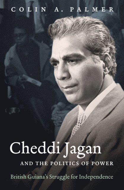 Colin A. Palmer - Cheddi Jagan and the Politics of Power, E-bok