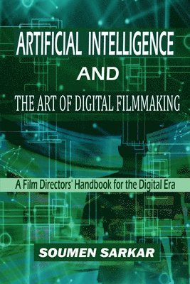 Soumen Sarkar - Artificial Intelligence and the Art of Digital Filmmaking, Häftad. Tillgänglighet: Lägg i varukorg