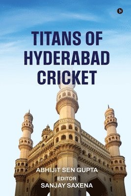 Abhijit Sen Gupta, Sanjay Saxena (Editor) - Titans of Hyderabad Cricket, Häftad