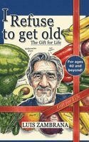 Luis Zambrana - I Refuse to Get Old, Inbunden. Tillgänglighet: Lägg i varukorg