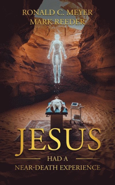 Mark Reeder, Ronald C. Meyer - Jesus Had a Near-Death Experience, E-bok