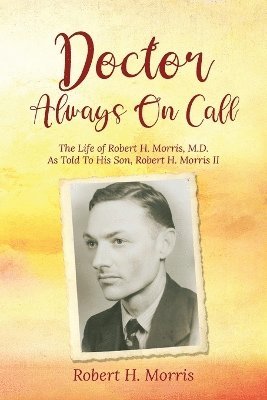 Robert H Morris - Doctor Always On Call, Häftad