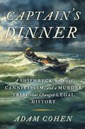 Captain's Dinner: A Shipwreck, an Act of Cannibalism, and a Murder Trial That Changed Legal History