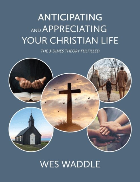 Wes Waddle - Anticipating and Appreciating Your Christian Life, E-bok