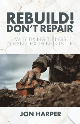 Jon Harper - Rebuild! Don't Repair, Häftad