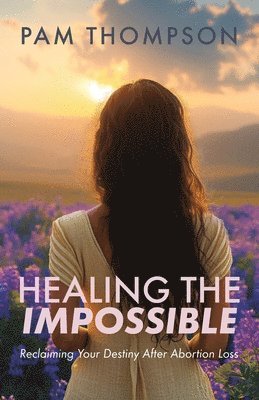 Pam Thompson - Healing the Impossible, Häftad