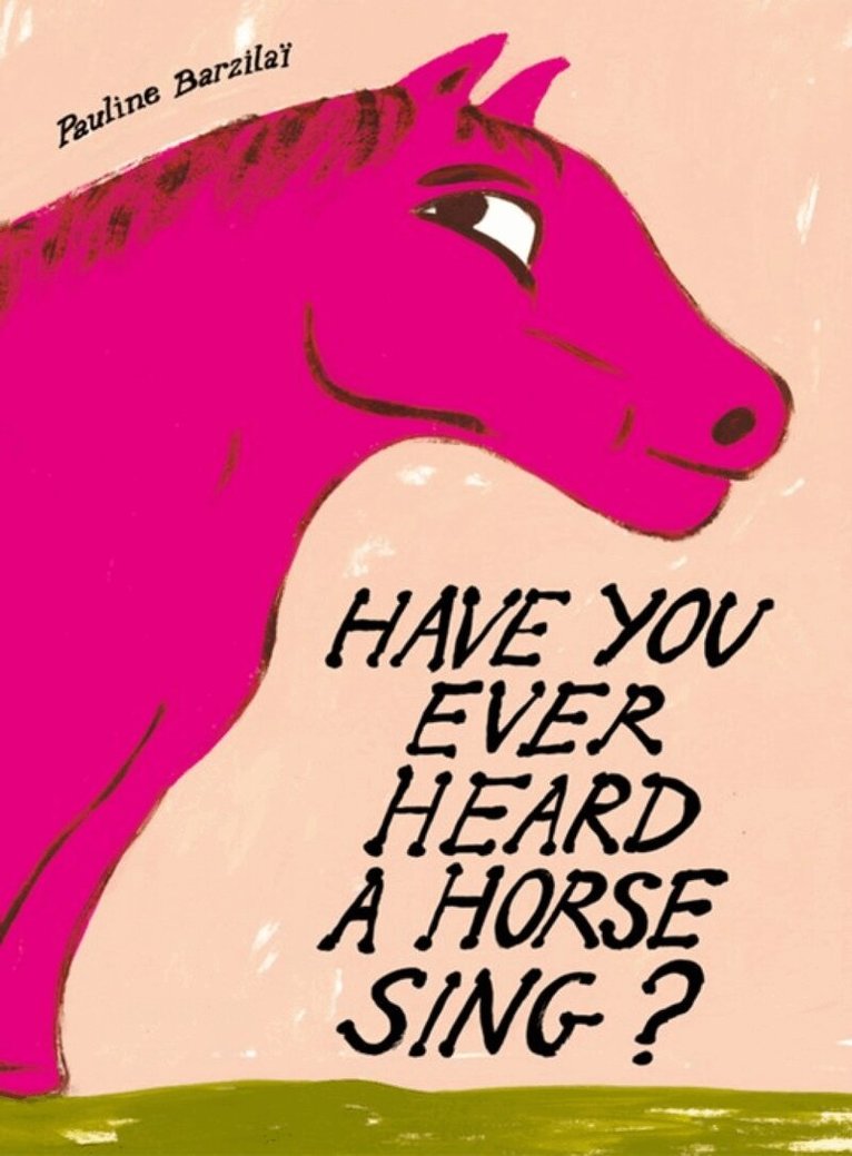 Pauline Barzilai - Have You Ever Heard a Horse Sing?, Inbunden