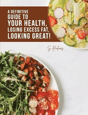 S Holmes - Definitive Guide to Your Health, Losing Excess Fat, Looking Great!, Häftad