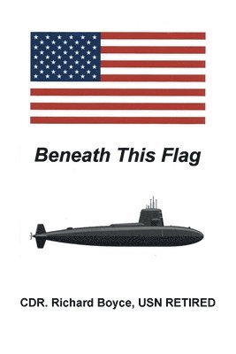 Cdr Richard Boyce Usn Retired - Beneath This Flag, Häftad
