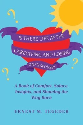 Ernest M Tegeder - Is There Life After Caregiving and Losing One's Spouse?, Häftad. Tillgänglighet: Lägg i varukorg