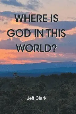 Jeff Clark - Where Is God in This World?, Häftad. Tillgänglighet: Lägg i varukorg