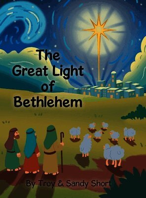 Troy Short, Sandy Short - Great Light of Bethlehem, Inbunden