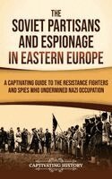 Soviet Partisans and Espionage in Eastern Europe