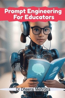Dr Dheeraj Mehrotra - Prompt Engineering For Educators, Häftad. Tillgänglighet: Lägg i varukorg