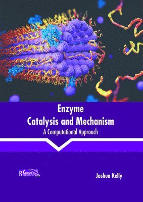 Joshua Kelly - Enzyme Catalysis and Mechanism: A Computational Approach, Inbunden