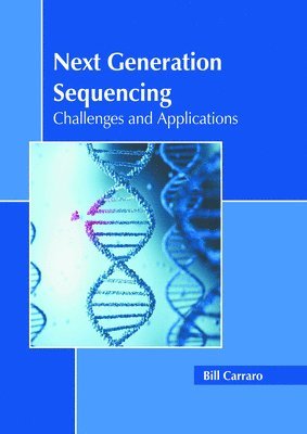 Bill Carraro - Next Generation Sequencing: Challenges and Applications, Inbunden