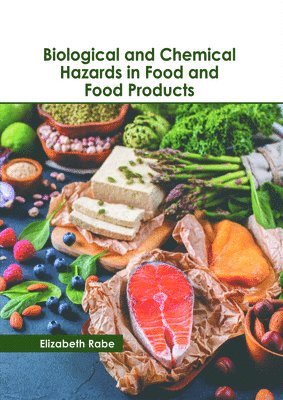 Elizabeth Rabe - Biological and Chemical Hazards in Food and Food Products, Inbunden