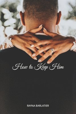 Rayna Barlatier - How to Keep Him, Häftad