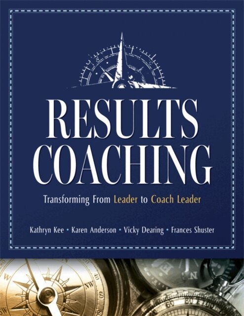 Frances Shuster, Vicky Dearing, Karen Anderson, Kathryn Kee - Results Coaching, E-bok