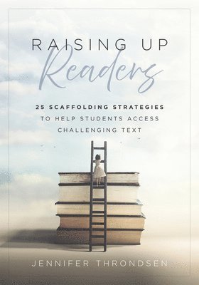 Jennifer Throndsen - Raising Up Readers: Twenty-Five Scaffolding Strategies to Help Students Access Challenging Text (Twenty-Five Scaffolding Strategies for Literacy Achie, Häftad