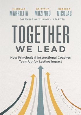 Michelle Marrillia, Brittany Mozingo - Together We Lead: How Principals and Instructional Coaches Team Up for Lasting Impact (a Partnership Guide for Principals and Instructional Coaches), Häftad