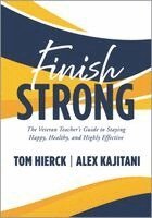 Tom Hierck, Alex Kajitani - Finish Strong: The Veteran Teacher's Guide to Staying Happy, Healthy, and Highly Effective (Navigate Your Final Stretch of Teaching and Your Retiremen, Häftad. Tillgänglighet: Lägg i varukorg