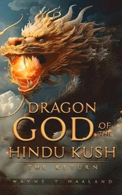 Wayne T Haaland - Dragon God of the Hindu Kush - THE RETURN, Inbunden. Tillgänglighet: Lägg i varukorg