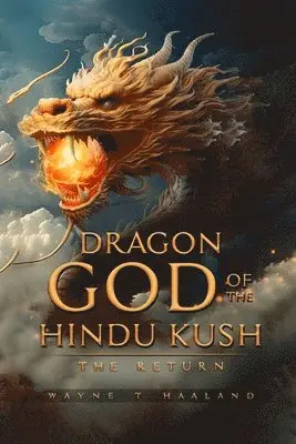 Wayne T Haaland - Dragon God of the Hindu Kush - THE RETURN, Häftad. Tillgänglighet: Lägg i varukorg