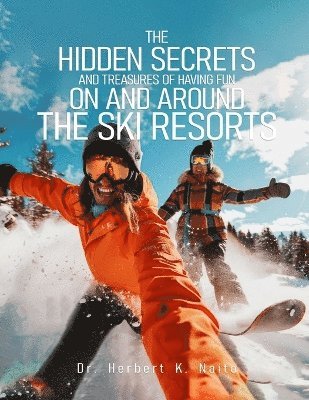 Herbert K Naito - Hidden Secrets and Treasures of Having Fun on and Around the Ski Resorts, Häftad. Tillgänglighet: Lägg i varukorg