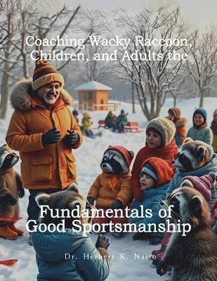 Herbert K Naito - Coaching Wacky Raccoon, Children, and Adults the Fundamentals of Good Sportsmanship, Häftad. Tillgänglighet: Lägg i varukorg