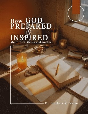 Herbert K Naito - How God Prepared and Inspired Me to Be a Writer and Author, Häftad. Tillgänglighet: Lägg i varukorg